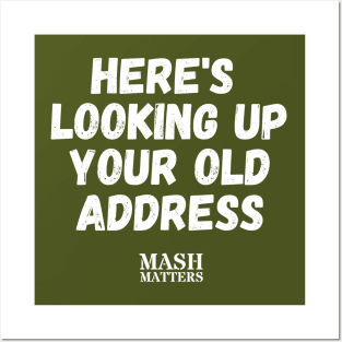 MASH Matters - Here's Looking Up Your Old Address (white) Posters and Art